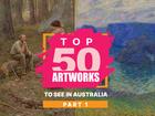 Australia's Top 50 Artworks - Part One.