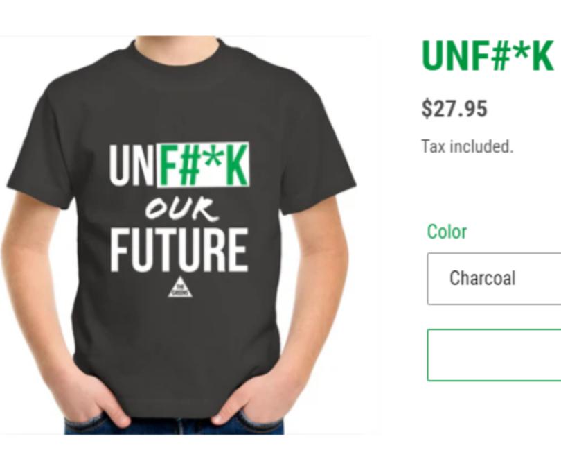 The Greens are selling t-shirts with the slogan "unf..k the future", too.