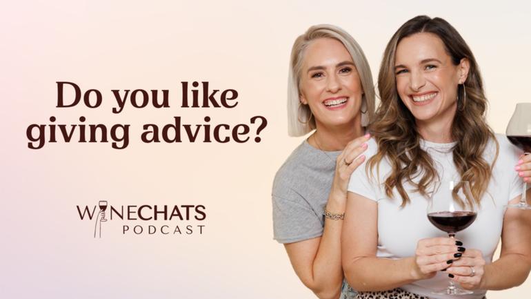 WATCH NOW: This week on Wine Chats, join Billi and Lyndsey as they discuss how awesome it is when you find yourself giving someone advice. But receiving advice? No thanks, no way, no how!