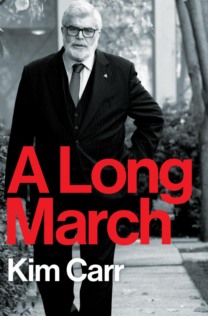 Former Labor senator and minister Kim Carr has released a memoir, A Long March, with Monash University Publishing.