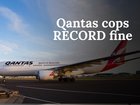 Newsworthy: Qantas cops massive fine.