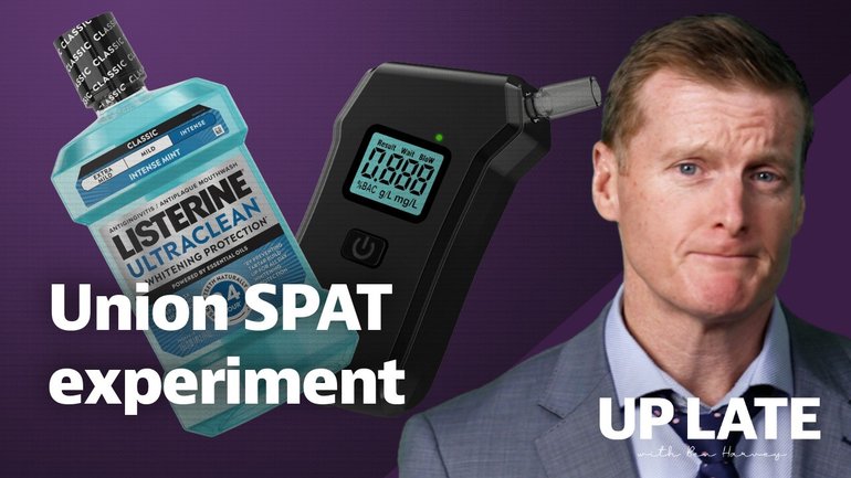 Up Late Thursday: In tonight’s show, Ben Harvey puts Listerine to the test – will he fail an alcohol test?  The Up Late experiment comes after a Union delegate was denied entry to BHP for being over the limit and blaming mouthwash.