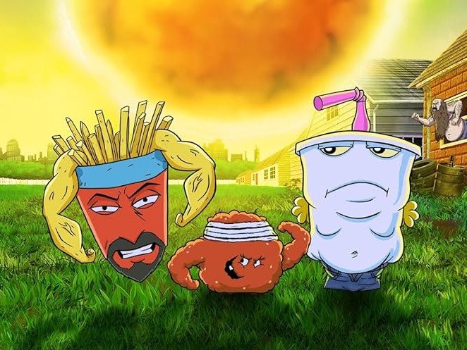 Aqua Teen Hunger Force.